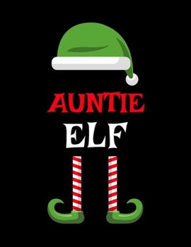 Paperback Auntie Elf: Funny Saying Christmas Composition Notebook For Aunts From Niece & Nephew - 8.5"x11", 120 Pages - The Sarcastic Siblin Book