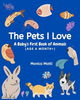 Paperback The Pets I Love: A Baby's First Book of Animals Book