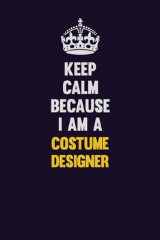 Paperback Keep Calm Because I Am A Costume Designer: Motivational and inspirational career blank lined gift notebook with matte finish Book