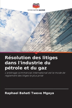 Résolution des litiges dans l'industrie du pétrole et du gaz (French Edition)