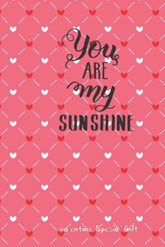 Paperback you are my sunshIne ValentIne Cute Valentines Notebook Special Gift: Lined Lovely special Gift / Valentines journal day Gift, 120 Pages, 6x9, Soft Cov Book