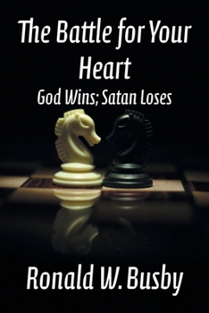 Paperback The Battle for Your Heart: God Wins; Satan Loses Book