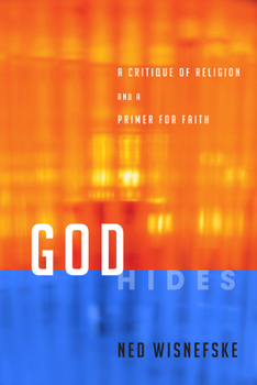 Hardcover God Hides: A Critique of Religion and a Primer for Faith Book