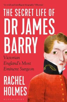 Paperback The Secret Life of Dr James Barry: Victorian England's Most Eminent Surgeon Book