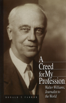 Hardcover A Creed for My Profession: Walter Williams, Journalist to the World Volume 1 Book