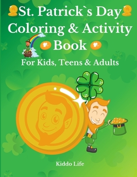 Paperback St. Patrick`s Day Coloring & Activity Book for Kids, Teens & Adults: Amazing St. Patrick`s Day Coloring Book with Awesome Activities for Kids, Teens a Book