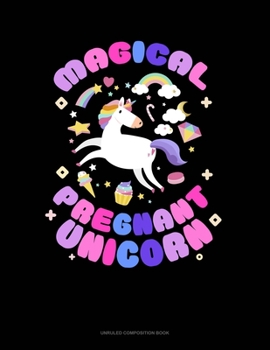 Magical Pregnant Unicorn: Unruled Composition Book