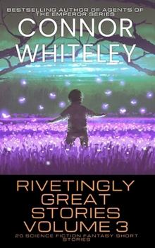 Rivetingly Great Stories Volume 3: 20 Science Fiction Fantasy Short Stories (Rivetingly Great Science Fiction Short Stories)