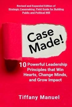 Paperback Case Made!: 10 Powerful Leadership Principles that Win Hearts, Change Minds, and Grow Impact Book