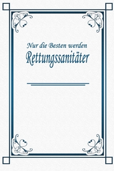 Nur die Besten werden Rettungssanitäter: Terminplaner 2020 | Ideal für Beruf und Hobby |Organisator zum Planen und Organisieren. Terminkalender Januar ... | Erfolgsterminplaner (German Edition)