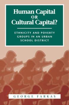 Paperback Human Capital or Cultural Capital?: Ethnicity and Poverty Groups in an Urban School District Book