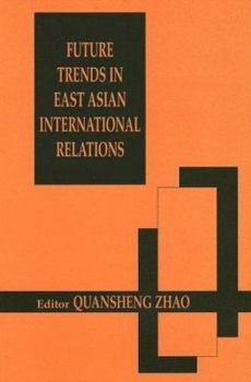 Paperback Future Trends in East Asian International Relations: Security, Politics, and Economics in the 21st Century Book