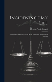 Hardcover Incidents of My Life: Professional--Literary--Social, With Services in the Cause of Ireland Book