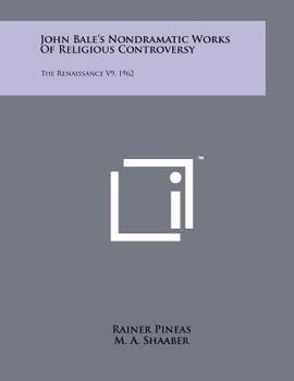 Paperback John Bale's Nondramatic Works of Religious Controversy: The Renaissance V9, 1962 Book