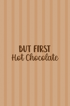 But First Hot Chocolate: All Purpose 6x9 Blank Lined Notebook Journal Way Better Than A Card Trendy Unique Gift Coral Lines Hot Chocolate
