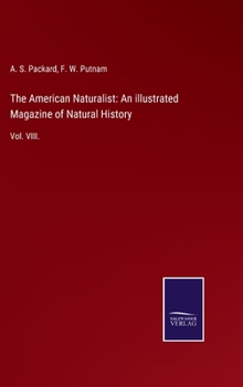 Hardcover The American Naturalist: An illustrated Magazine of Natural History: Vol. VIII. Book