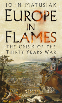 Hardcover Europe in Flames: The Crisis of the Thirty Years War Book