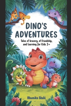 Dino's Adventures:: Tales of Bravery, Friendship, and Learning