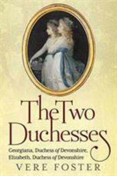 Paperback The Two Duchesses: Georgiana, Duchess of Devonshire, Elizabeth, Duchess of Devonshire Book