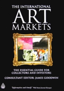 Paperback The International Art Markets: The Essential Guide for Collectors and Investors Book