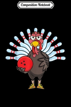 Composition Notebook: Thanksgiving Turkey Bowling  Journal/Notebook Blank Lined Ruled 6x9 100 Pages