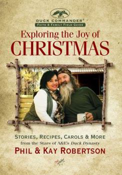 Hardcover Exploring the Joy of Christmas: A Duck Commander Faith and Family Field Guide: Stories, Recipes, Carols & More Book