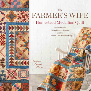 Paperback The Farmer's Wife Homestead Medallion Quilt: Letters from a 1910's Pioneer Woman and the 121 Blocks That Tell Her Story Book