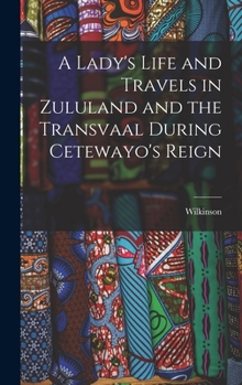 Hardcover A Lady's Life and Travels in Zululand and the Transvaal During Cetewayo's Reign Book