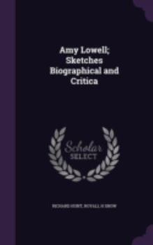 Hardcover Amy Lowell; Sketches Biographical and Critica Book