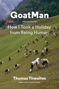 Hardcover Goatman: How I Took a Holiday from Being Human (One Man's Journey to Leave Humanity Behind and Become Like a Goat) Book