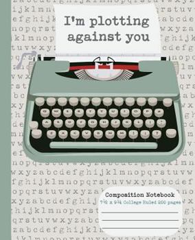 Paperback Im Plotting Against You College Ruled Composition Notebook 7.5x9.25 200 Page: Type Writer Writing Book