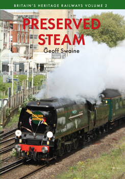 Preserved Steam Britain's Heritage Railways Volume Two - Book  of the Britain's Heritage