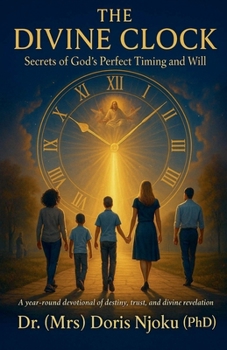 Paperback The Divine Clock: Secrets Of God's Perfect Timing And Will Book