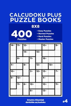 Paperback Calcudoku Plus Puzzle Books - 400 Easy to Master Puzzles 8x8 (Volume 4) Book