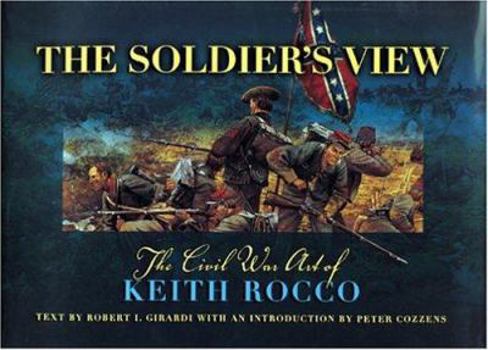 Hardcover The Soldier's View: The Civil War Art Of Keith Rocco Book