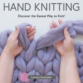 Paperback Hand Knitting: Discover the Easiest Way to Knit! Book
