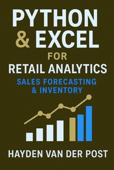 Python & Excel for Retail Analytics: Sales Forecasting & Inventory: A Complete System for Demand Modeling, Stock Optimization, and Data-Driven Retail Decisions