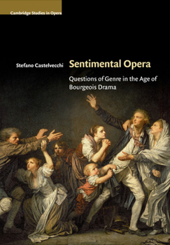 Sentimental Opera: Questions of Genre in the Age of Bourgeois Drama - Book  of the Cambridge Studies in Opera