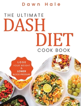 Paperback The Ultimate Dash Diet Cookbook: Lose Your Weight & Lower Blood Pressure Book