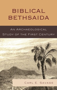 Hardcover Biblical Bethsaida: A Study of the First Century CE in the Galilee Book