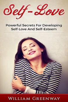 Paperback Self-Love: Powerful Secrets For Developing Self-Love And Self-Esteem Book