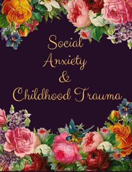Social Anxiety and Childhood Trauma Workbook: Ideal and Perfect Gift for Social Anxiety and Childhood Trauma Workbook Best Social Anxiety and Childhood Trauma Workbook for You, Parent, Wife, Husband, 