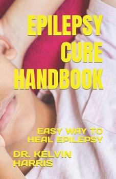 Paperback Epilepsy Cure Handbook: Easy Way to Heal Epilepsy Book
