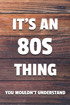 It's an 80s Thing You Wouldn't Understand: 6x9 Dot Bullet Notebook/Journal Funny Gift Idea