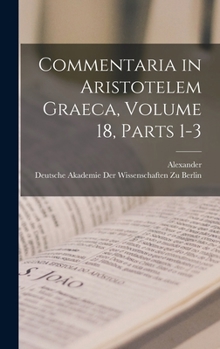 Hardcover Commentaria in Aristotelem Graeca, Volume 18, parts 1-3 [Greek, Ancient (To 1453)] Book