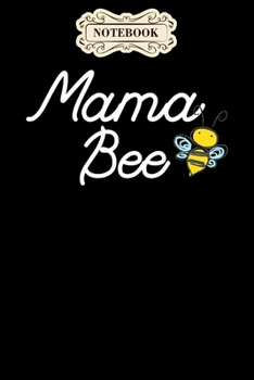 Paperback Notebook: Mama bee cute sassy honey bee mothers day gift idea Notebook, mother's day gifts, mom birthday gifts, mothers day gift Book