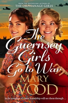 Paperback The Guernsey Girls Go to War: A Heart-Breaking Historical Novel of Two Friends Torn Apart by War Book