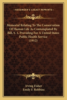 Paperback Memorial Relating To The Conservation Of Human Life As Contemplated By Bill, S. 1, Providing For A United States Public Health Service (1912) Book