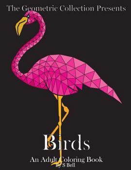 Paperback The Geometric Collection Presents: Birds: An Adult Coloring Book