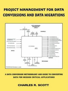 Paperback Project Management for Data Conversions and Data Migrations: A Data Conversion Methodology and Guide to Converting Data for Mission Critical Applicati Book